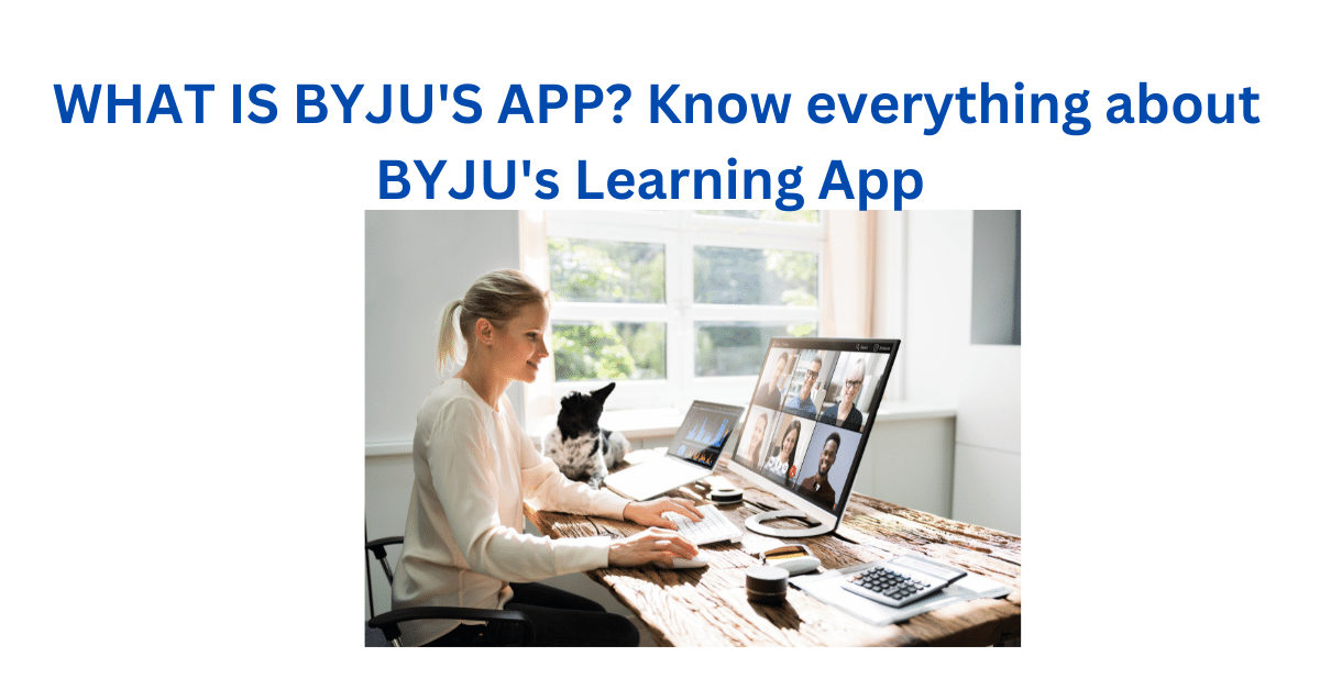 WHAT IS BYJU'S APP? Know everything about BYJU's Learning App